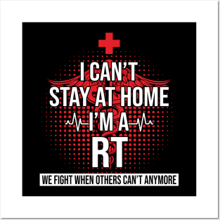 I Can't Stay At Home I'm A RT We Fight - Nurse Gift Posters and Art